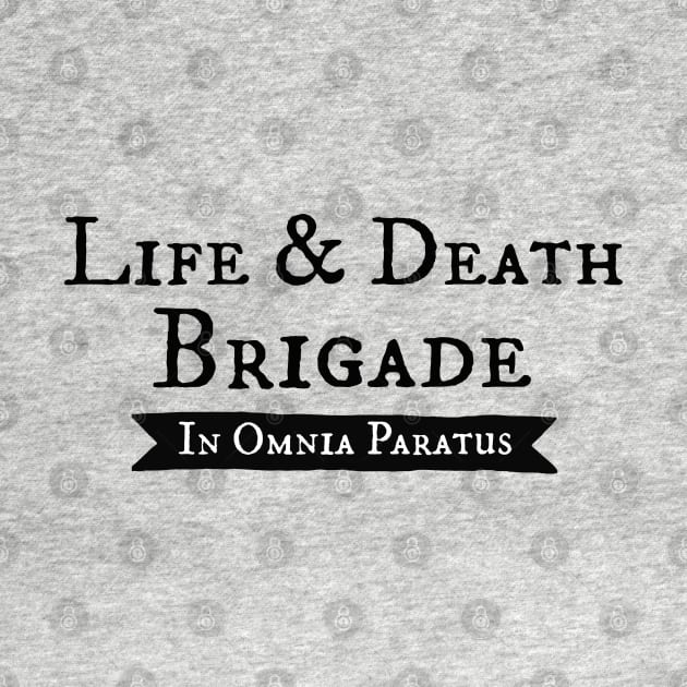 Life and Death Brigade - In Ominia Paratus by Stars Hollow Mercantile